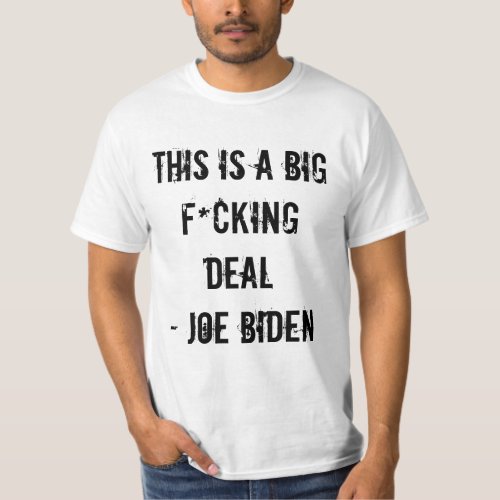 THIS IS A BIG FCKING DEAL _ JOE BIDEN T_Shirt