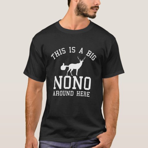 This Is A Big Nono Around Here Funny Deer Butt T_Shirt