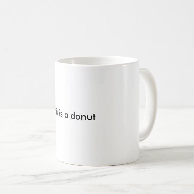This is a donut. Topologically speaking. Coffee Mug | Zazzle