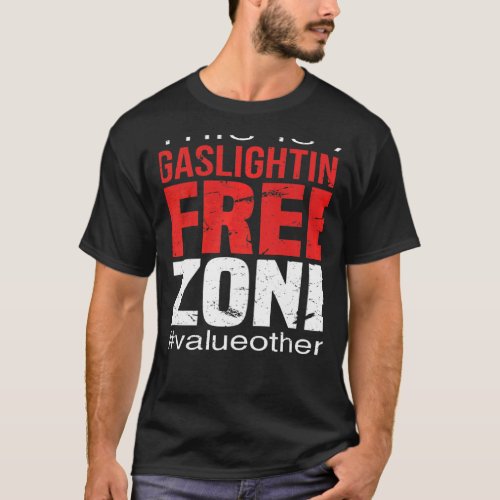 This Is A Gaslighting Free Zone Value Others Suppo T_Shirt