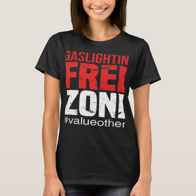 This Is A Gaslighting Free Zone Value Others Suppo T-Shirt (Front)