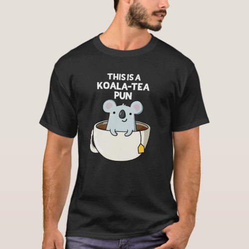 This Is A Koala_tea Pun Funny Koala Pun Dark BG T_Shirt