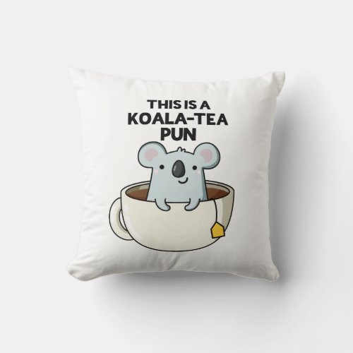 This Is A Koala_tea Pun Funny Koala Pun Throw Pillow