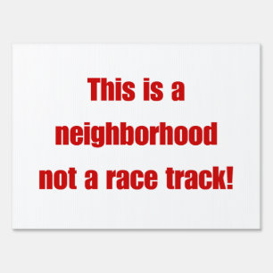 This is a neighborhood not a race track! sign