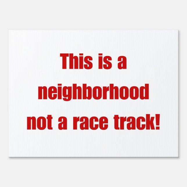 This is a neighborhood not a race track! sign (Front)