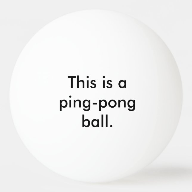 This is a Ping-Pong Ball - State the Obvious Humor (Front)