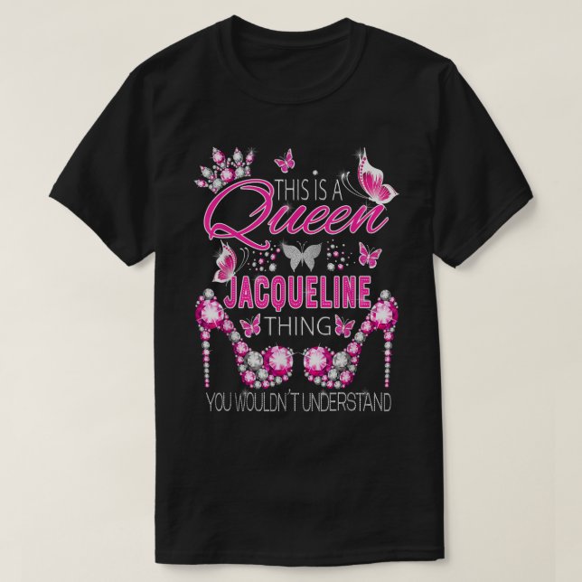 This is a queen Jacqueline thing personalized name T-Shirt (Design Front)