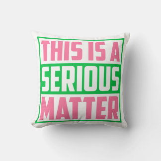 This is a Serious Matter AKA Sorority 1908 Throw Pillow