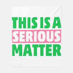 This is a Serious Matter AKA Sorority Fleece Blanket