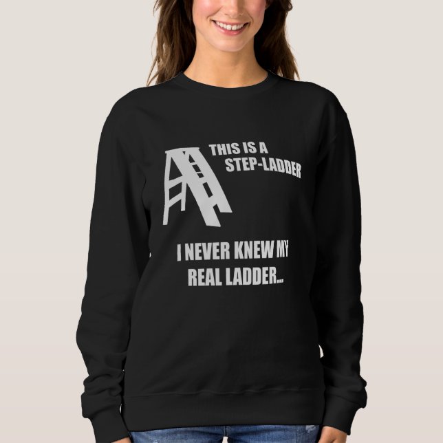This Is a StepLadder Funny Dad Joke Gag about Step Sweatshirt (Front)