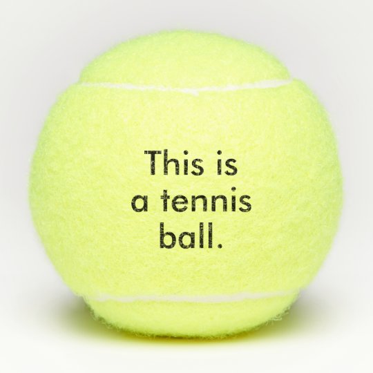 This is a Tennis Ball State the Obvious Humor