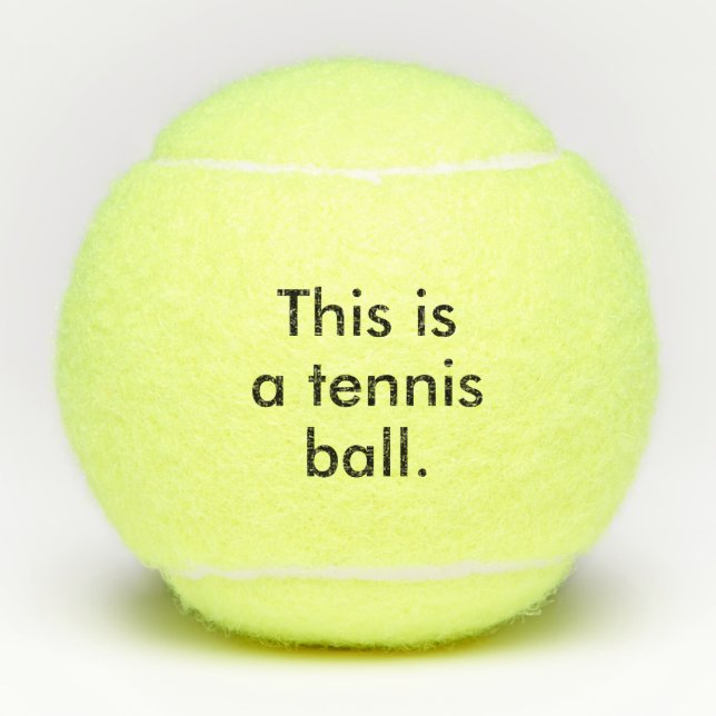 This is a Tennis Ball - State the Obvious Humor (Front)
