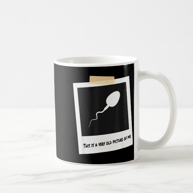 This Is A Very Old Cture Of Me Funny Sperm Birthda Coffee Mug (Right)