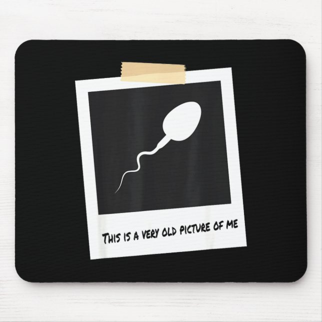 This Is A Very Old Cture Of Me Funny Sperm Birthda Mouse Pad (Front)