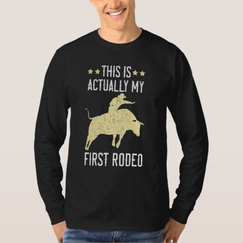This Is Actually My First Rodeo Bull Rider Bull Ri T-Shirt