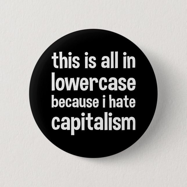 this is all in lowercase because i hate capitalism button (Front)