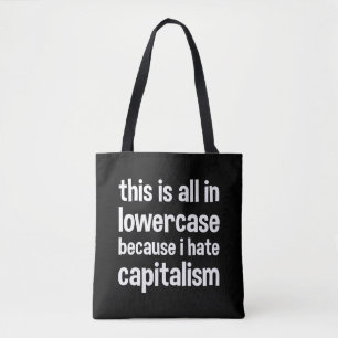 this is all in lowercase because i hate capitalism tote bag