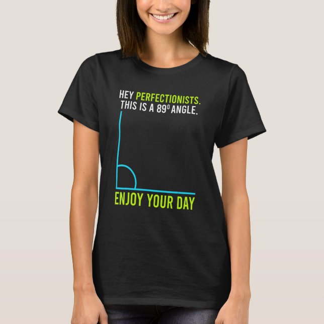 This is an 89° angle for perfection lists math T-Shirt (Front)