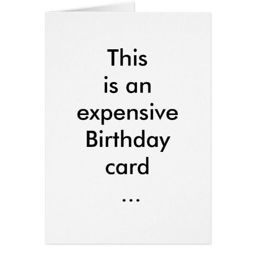 This is an expensive Birthday card ... | Zazzle