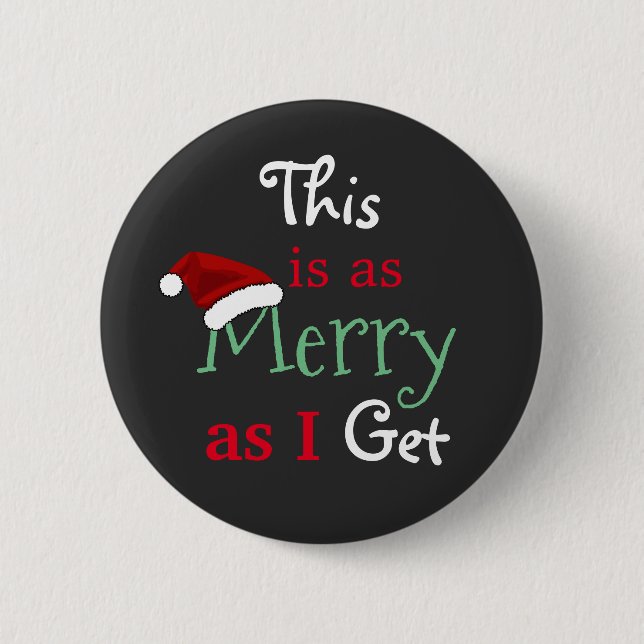 "This Is As Merry As I Get" Christmas Button (Front)