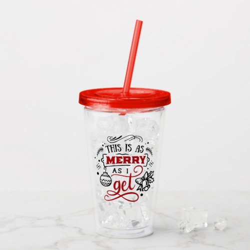 This is as Merry as I Get  Christmas Holiday Fun Acrylic Tumbler