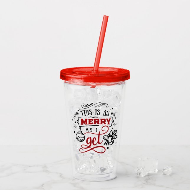 This is as Merry as I Get | Christmas Holiday Fun Acrylic Tumbler (Back Ice)
