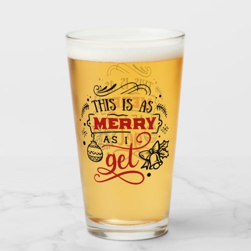 This is as Merry as I Get  Christmas Holiday Fun Glass