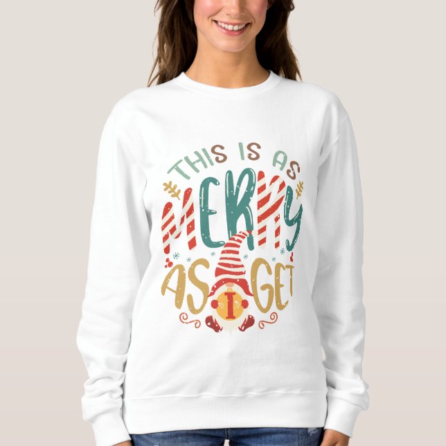 This Is As Merry As I Get Sweatshirt (Front)