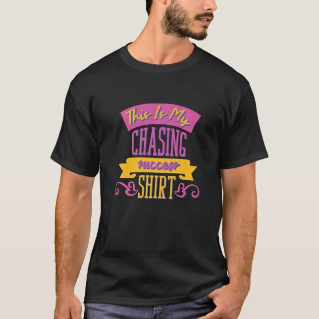 This Is Chasing Success  Motivational Quote T-Shirt (Front)