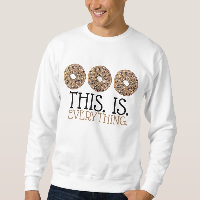 This Is Everything Bagel Breakfast Food Bakery Sweatshirt (Front)