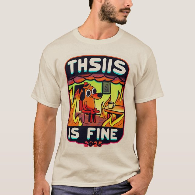 This Is Fine – 2025 Vibes" Meme T-Shirt (Front)