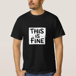 This Is Fine – Deadpan Minimalist Quote T-Shirt