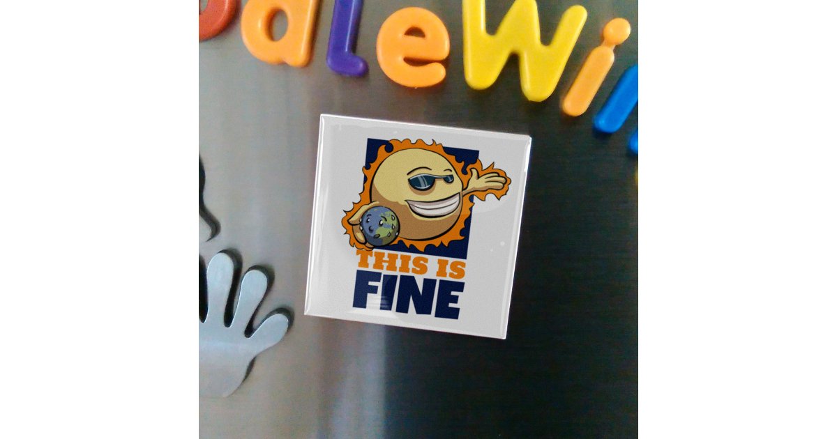 This Is Fine Global Warming Climate Change Cartoon Magnet | Zazzle