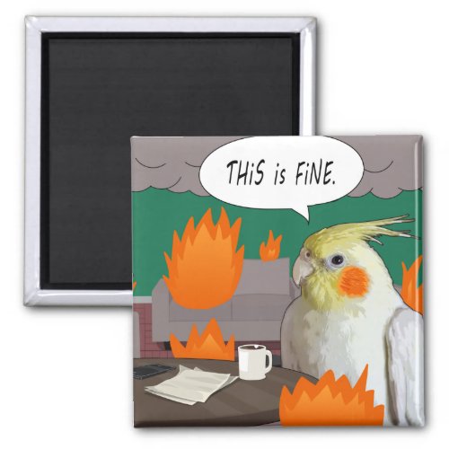 This Is Fine Meme Quarantine Bird Funny Cockatiel Magnet