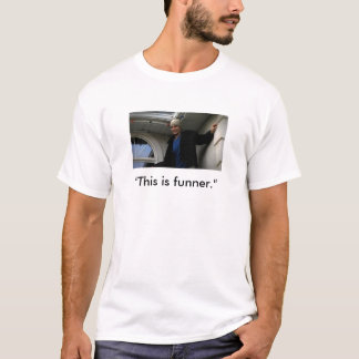 "This is funner." T-Shirt