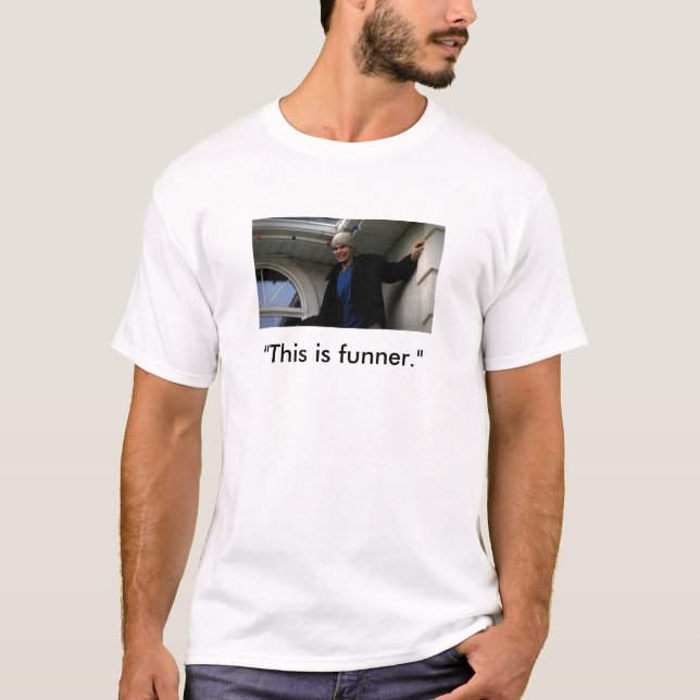 "This is funner." T-Shirt (Front)