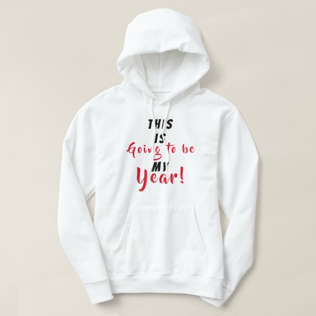 This is going to be my year  hoodie (Design Front)