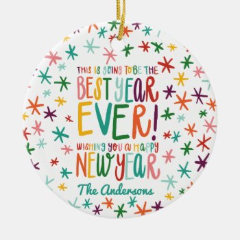 This Is Going To Be The Best Year Ever! Ceramic Ornament by Stacy_Cooke_Art at Zazzle