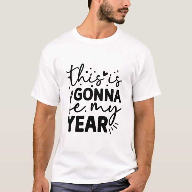 This is gonna be my year T-Shirt (Front)