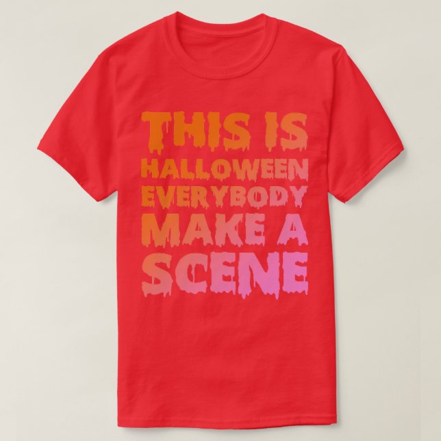 This Is Halloween Everybody Make A Scene TShirt (Design Front)