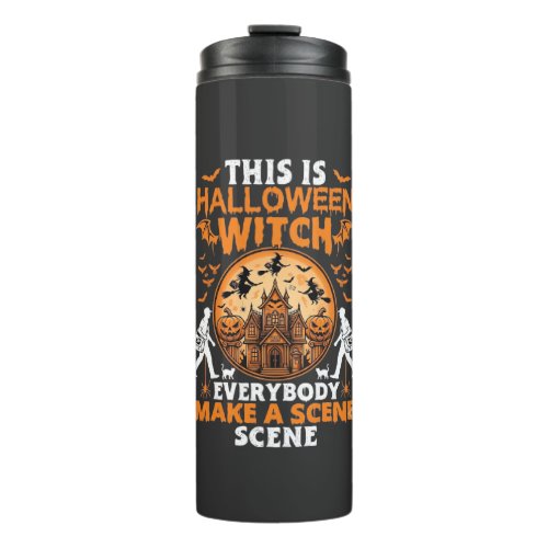 This Is Halloween Witch Everybody Make A Scene Pos Thermal Tumbler