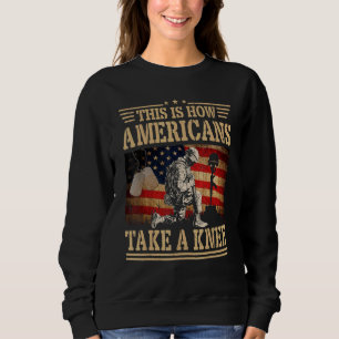 This is How Americans Take a Knee Flag Veteran Sweatshirt