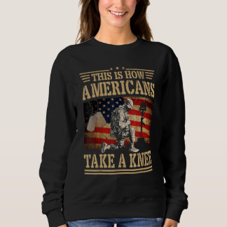 This is How Americans Take a Knee Flag Veteran Sweatshirt