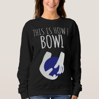 This Is How I Bowl Two Handed Bowling Sweatshirt