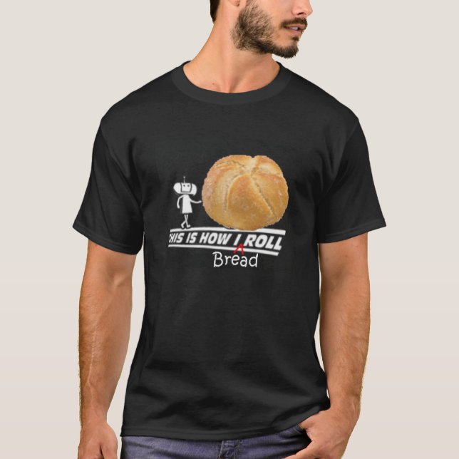 This is how I breadroll T-Shirt (Front)