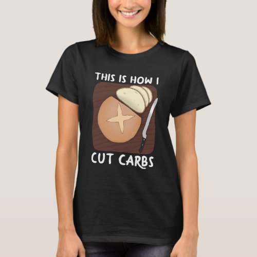 This is How I Cut Carbs _ Dark T_Shirt