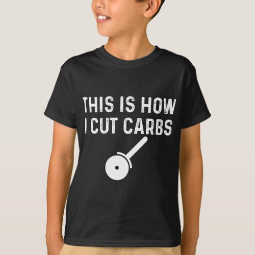 This Is How I Cut Carbs Pizza Food Funny T_Shirt