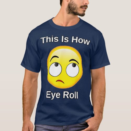 This Is How I Eye Roll Gift Funny Sarcastic Humor  T_Shirt