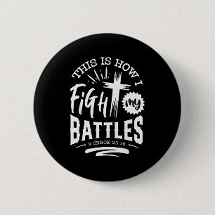 This Is How I Fight My Battles 2 Chron 20 15 Button