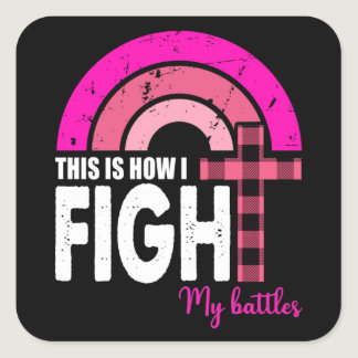 This Is How I Fight My Battles Breast Cancer Gift  Square Sticker